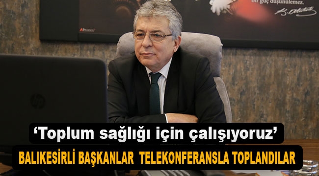 Balıkesirli başkanlar telekonferansla toplandı