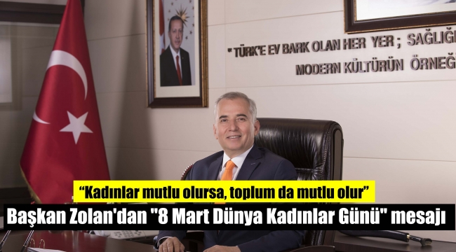 Başkan Zolan'dan "8 Mart Dünya Kadınlar Günü" mesajı