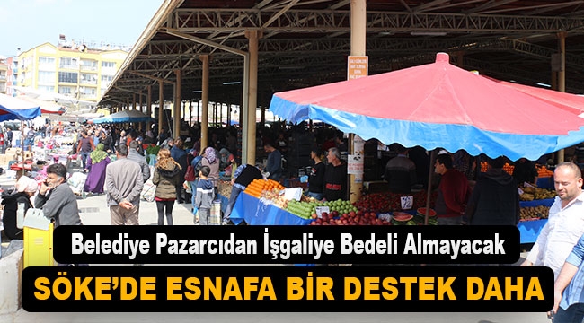 Söke Belediyesi Pazarcıdan İşgaliye Bedeli Almayacak