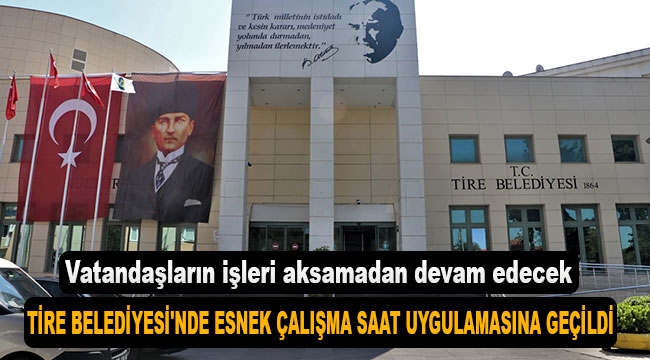 Tire Belediyesi'nde esnek çalışma saati uygulaması başladı