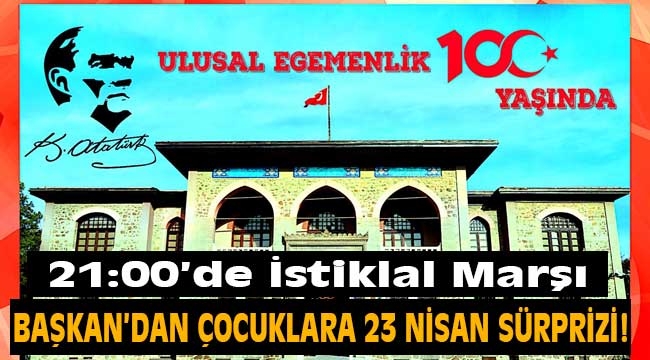 Başkan'dan çocuklara 23 Nisan sürprizi!