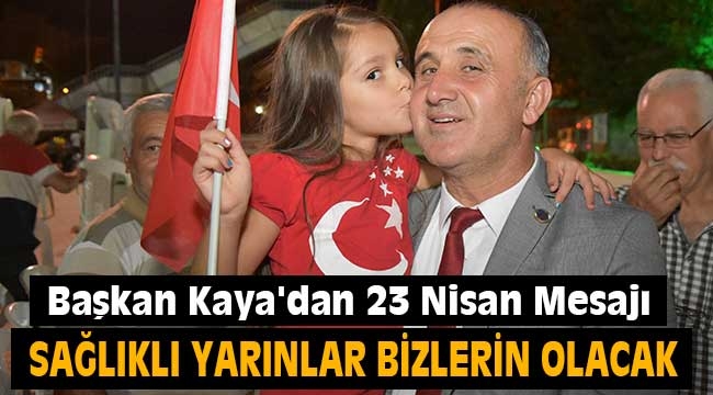 Başkan Kaya'dan 23 Nisan Mesajı