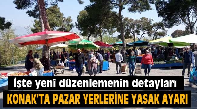 Konak'ta pazarlara yasak ayarı