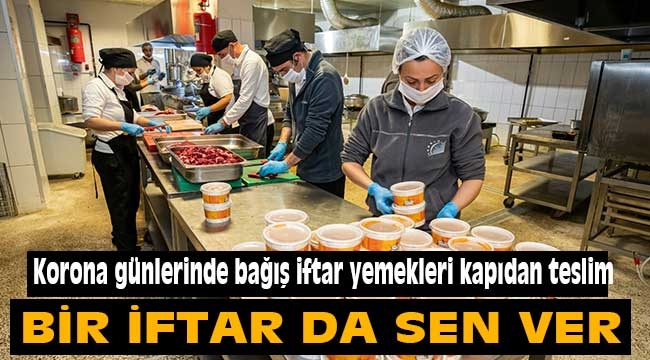 Korona günlerinde bağış iftar yemekleri kapıdan teslim