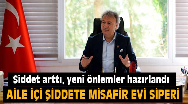 Şiddet arttı, Misafir Evleri hazırlandı