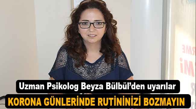 Uzman Psikolog Beyza Bülbül'den uyarılar