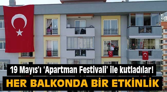 19 Mayıs'ı 'Apartman Festivali' ile kutladılar!