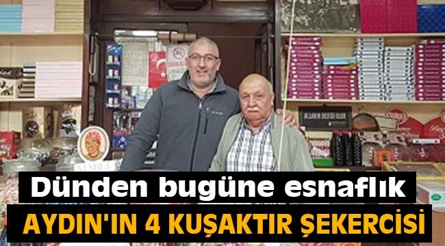 Aydın'ın 4 kuşaktır şekercisi