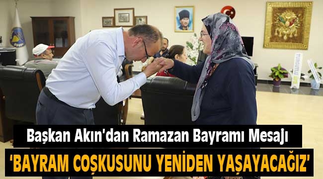 Başkan Akın'dan Ramazan Bayramı Mesajı