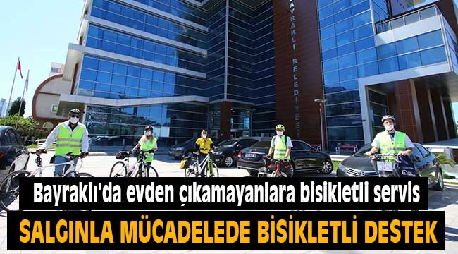 Bayraklı'da evden çıkamayanlara bisikletli servis