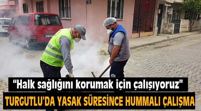 Turgutlu Belediyesi Ekipleri Sokağa Çıkma Yasağında da İşbaşındaydıİlaçlama çalışmaları da yapıldı