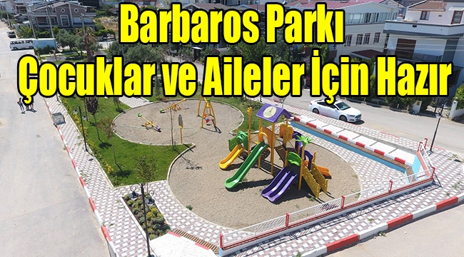 Barbaros Parkı Çocuklar ve Aileler İçin Hazır