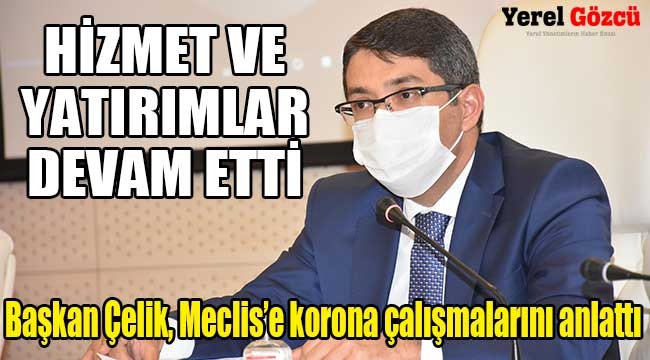 Başkan Çelik, Meclise koronavirüs çalışmalarını anlattı 