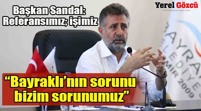 Başkan Sandal, "Referansımız; işimiz"