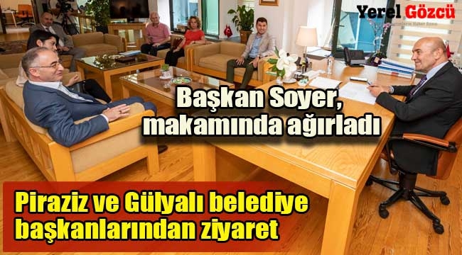 Başkan Soyer Piraziz ve Gülyalı belediye başkanlarıyla bir araya geldi