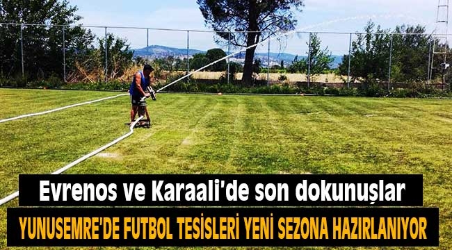 Evrenos ve Karaali'de son dokunuşlar