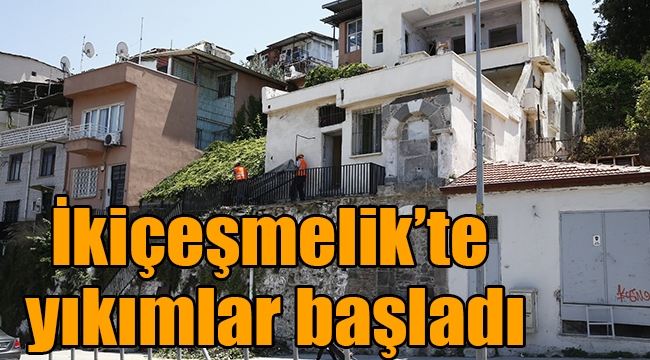 İkiçeşmelik'te yıkımlar başladı