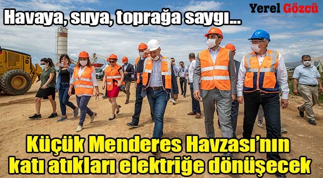 Küçük Menderes Havzası'nın katı atıkları elektriğe dönüşecek