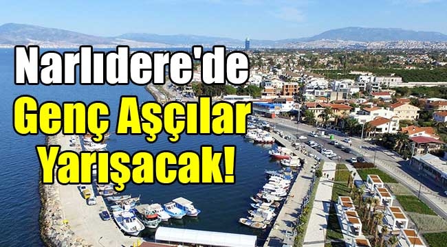 Narlıdere'de Genç Aşçılar Yarışacak!