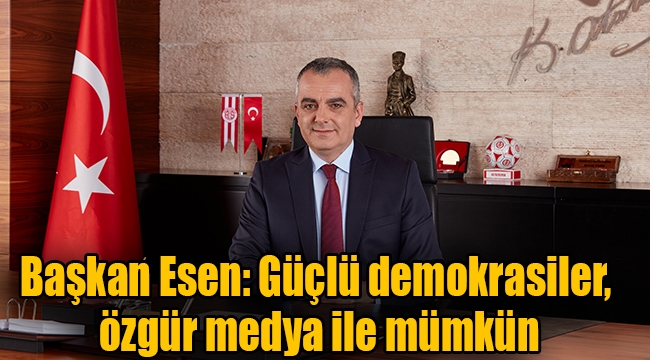 Başkan Esen: Güçlü demokrasiler, özgür medya ile mümkün