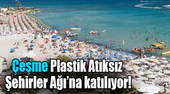 Çeşme Plastik Atıksız Şehirler Ağı'na katılıyor!