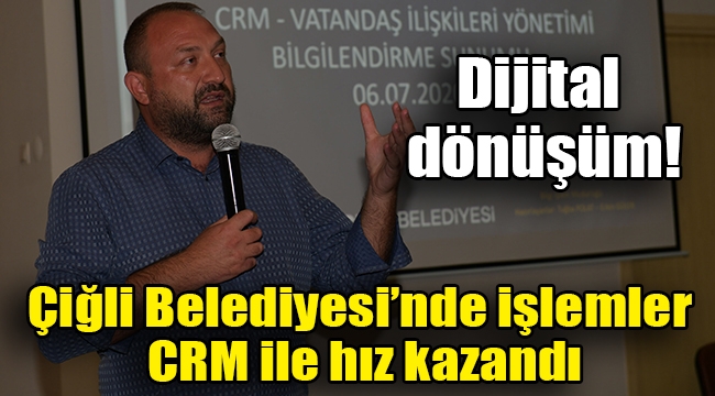 Çiğli Belediyesi'nde işlemler CRM ile hız kazandı