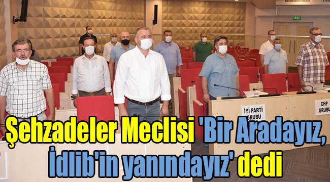 Şehzadeler Meclisi 'Bi Aradayız, İdlib'in yanındayız' dedi 