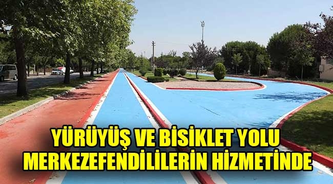 Yürüyüş ve bisiklet yolu Merkezefendililerin hizmetinde 