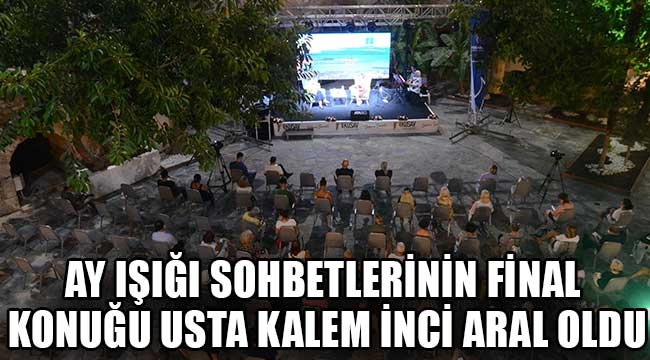 AY IŞIĞI SOHBETLERİNİN FİNAL KONUĞU USTA KALEM İNCİ ARAL OLDU