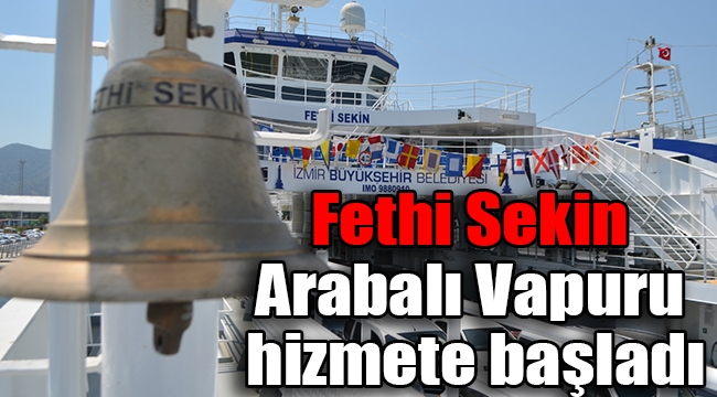 Fethi Sekin Arabalı Vapuru hizmete başladı