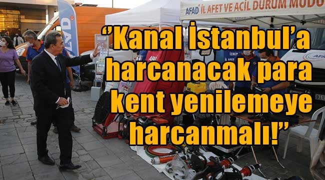 ''Kanal İstanbul'a harcanacak para kent yenilemeye harcanmalı!''  