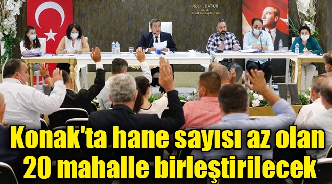 Konak'ta hane sayısı az olan 20 mahalle birleştirilecek