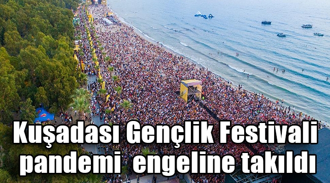 Kuşadası Gençlik Festivali pandemi engeline takıldı