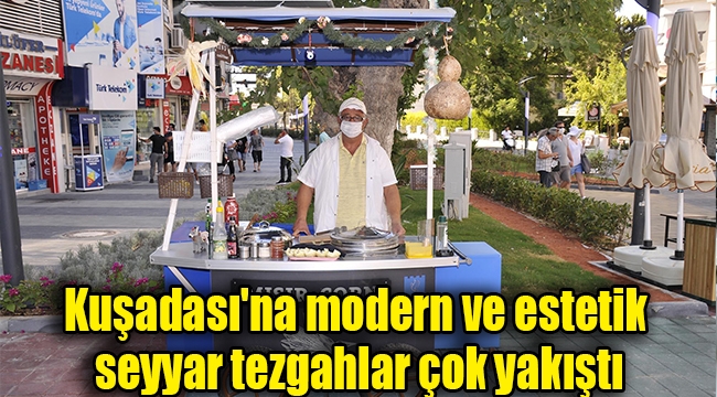 Kuşadası'na modern ve estetik seyyar tezgahlar çok yakıştı