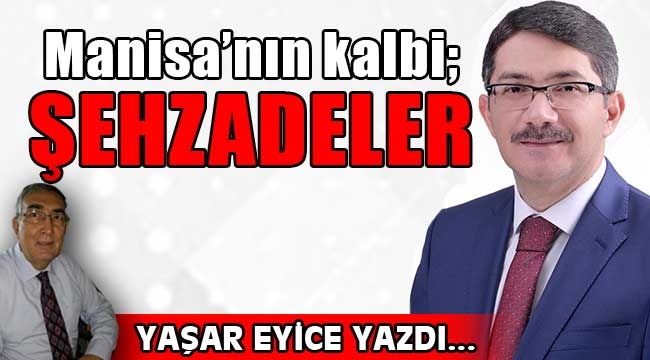 Manisa'nın kalbi; Şehzadeler ilçesi