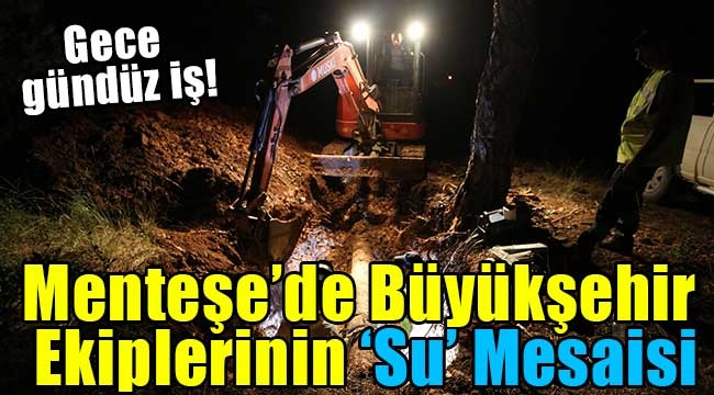 Menteşe'de Büyükşehir Ekiplerinin 'Su' Mesaisi