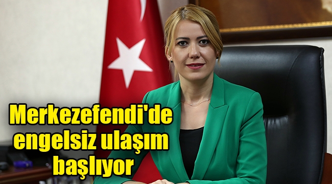 Merkezefendi'de engelsiz ulaşım başlıyor