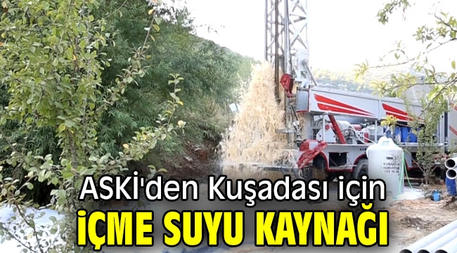 ASKİ'den Kuşadası için içme suyu kaynağı