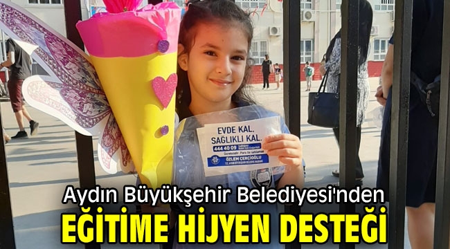 Aydın Büyükşehir Belediyesi'nden eğitime hijyen desteği