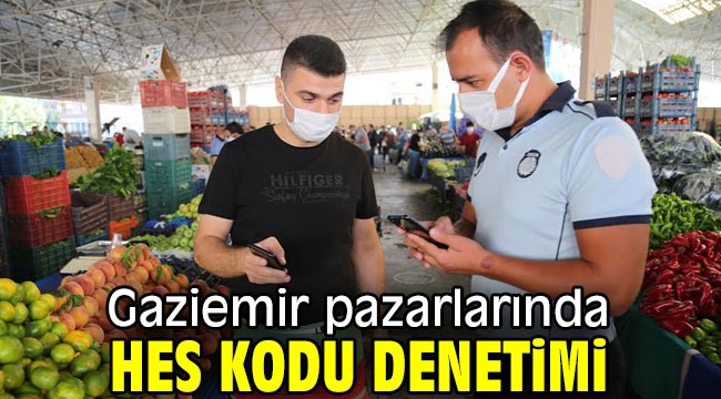 Gaziemir pazarlarında HES kodu denetimi