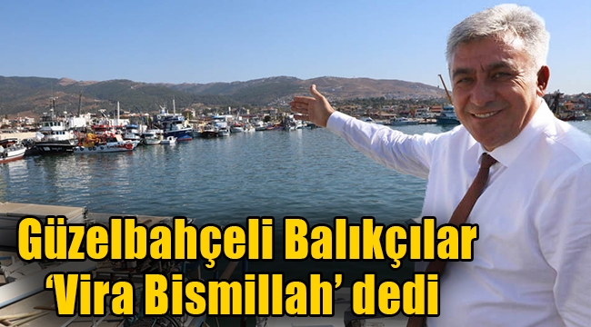 Güzelbahçeli Balıkçılar 'Vira Bismillah' dedi  