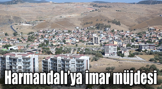 Harmandalı'ya imar müjdesi