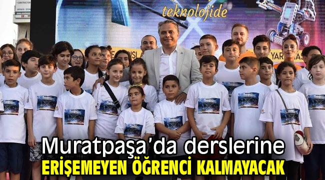 Muratpaşa'da derslerine erişemeyen öğrenci kalmayacak