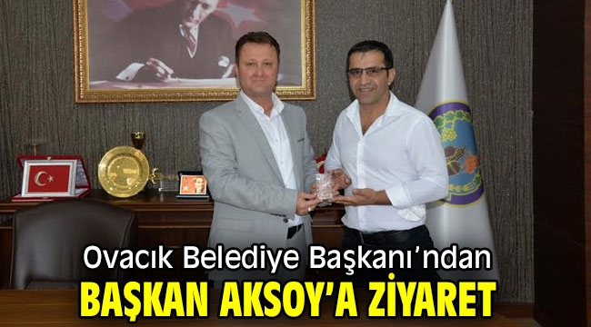 Ovacık Belediye Başkanı'ndan Başkan Aksoy'a ziyaret