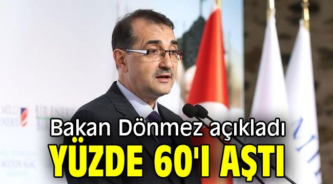 Bakan Dönmez'den flaş açıklama! Yüzde 60'ı aştı