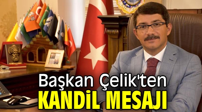 Başkan Çelik'ten kandil mesajı