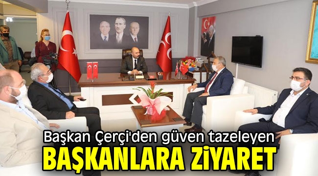 Başkan Çerçi'den güven tazeleyen başkanlara ziyaret