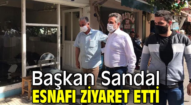 Başkan Sandal, esnafı ziyaret etti