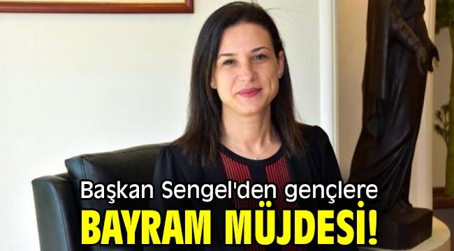 Başkan Sengel'den gençlere bayram müjdesi!