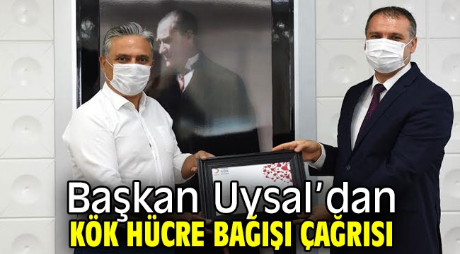 Başkan Uysal'dan kök hücre bağışı çağrısı